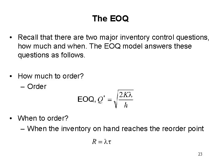 The EOQ • Recall that there are two major inventory control questions, how much