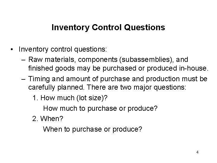 Inventory Control Questions • Inventory control questions: – Raw materials, components (subassemblies), and finished