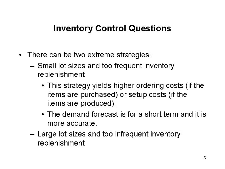 Inventory Control Questions • There can be two extreme strategies: – Small lot sizes