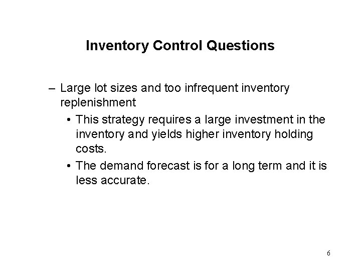 Inventory Control Questions – Large lot sizes and too infrequent inventory replenishment • This