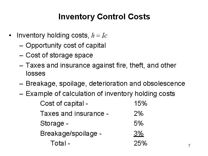 Inventory Control Costs • Inventory holding costs, – Opportunity cost of capital – Cost