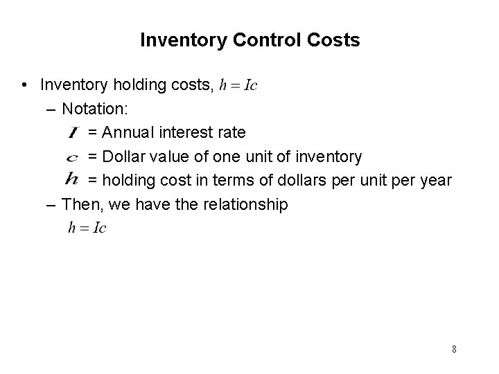 Inventory Control Costs • Inventory holding costs, – Notation: = Annual interest rate =