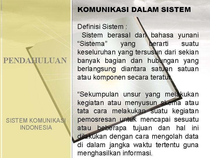 KOMUNIKASI DALAM SISTEM PENDAHULUAN SISTEM KOMUNIKASI INDONESIA Definisi Sistem : Sistem berasal dari bahasa KOMUNIKASI DALAM SISTEM PENDAHULUAN SISTEM KOMUNIKASI INDONESIA Definisi Sistem : Sistem berasal dari bahasa