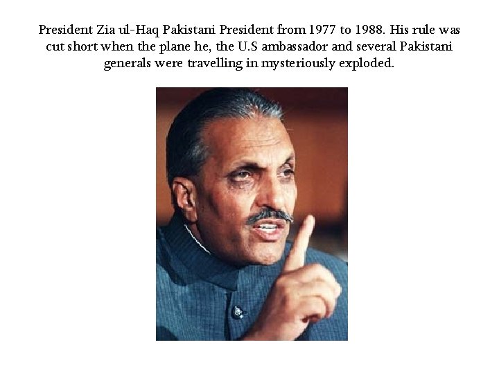 President Zia ul-Haq Pakistani President from 1977 to 1988. His rule was cut short