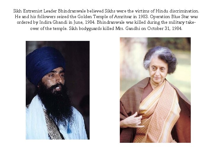 Sikh Extremist Leader Bhindranwale believed Sikhs were the victims of Hindu discrimination. He and