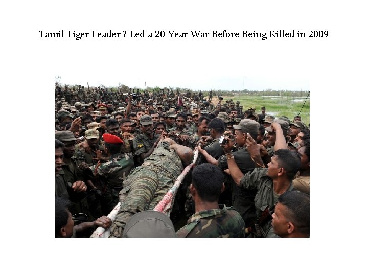 Tamil Tiger Leader ? Led a 20 Year War Before Being Killed in 2009