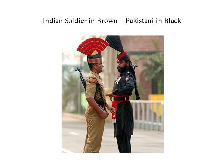 Indian Soldier in Brown – Pakistani in Black 