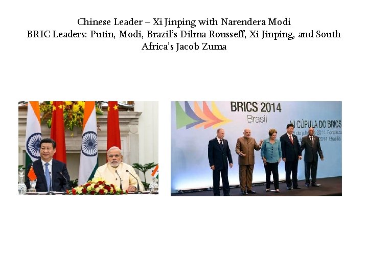 Chinese Leader – Xi Jinping with Narendera Modi BRIC Leaders: Putin, Modi, Brazil’s Dilma
