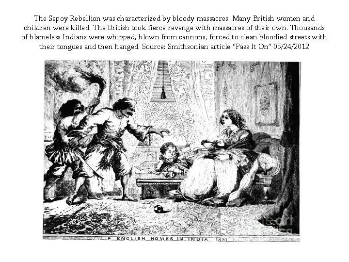 The Sepoy Rebellion was characterized by bloody massacres. Many British women and children were