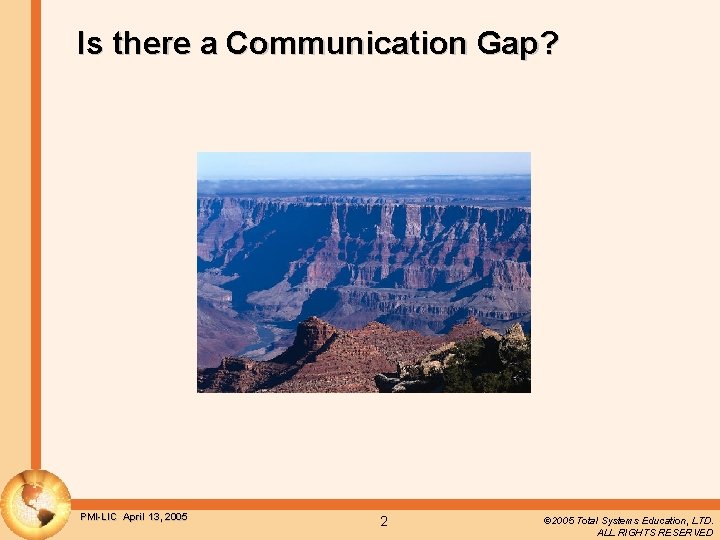 Is there a Communication Gap? PMI-LIC April 13, 2005 2 © 2005 Total Systems