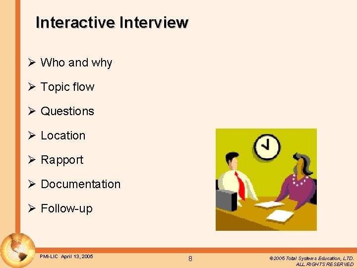 Interactive Interview Ø Who and why Ø Topic flow Ø Questions Ø Location Ø