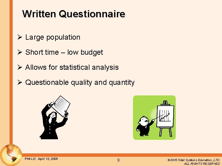 Written Questionnaire Ø Large population Ø Short time – low budget Ø Allows for