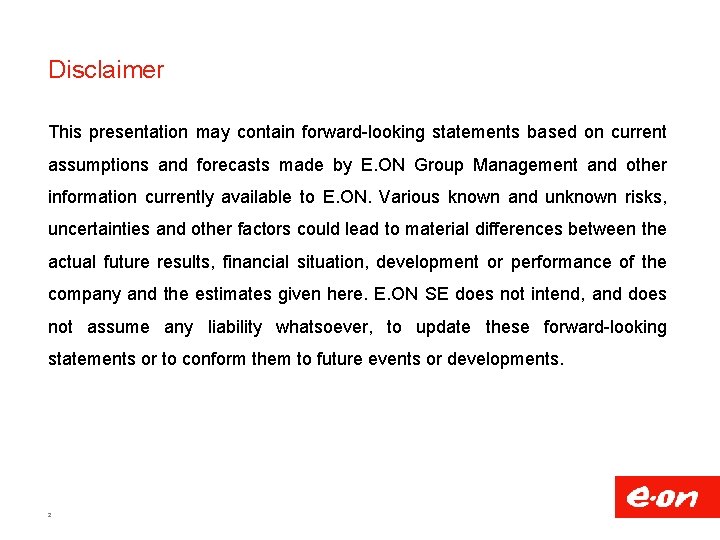 Disclaimer This presentation may contain forward-looking statements based on current assumptions and forecasts made