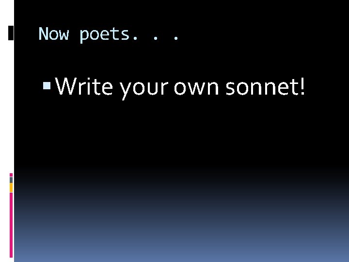 Now poets. . . Write your own sonnet! 