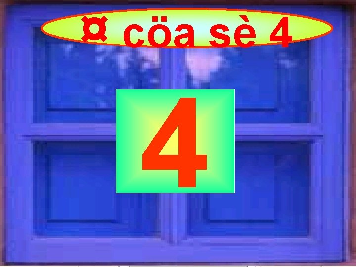 ¤ cöa sè 4 4 