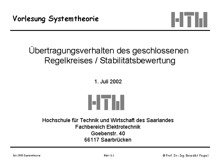 Vorlesung Systemtheorie Übertragungsverhalten des geschlossenen Regelkreises / Stabilitätsbewertung 1. Juli 2002 Hochschule für Technik