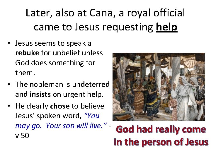 Later, also at Cana, a royal official came to Jesus requesting help • Jesus