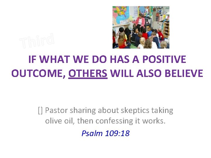 Third IF WHAT WE DO HAS A POSITIVE OUTCOME, OTHERS WILL ALSO BELIEVE []