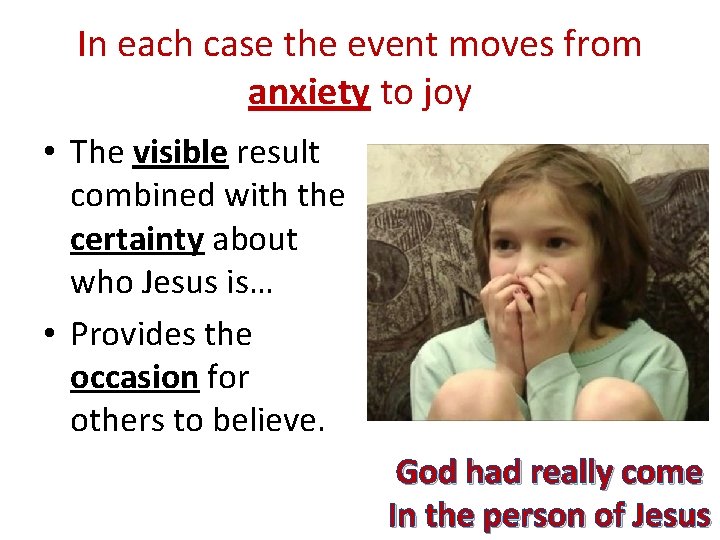 In each case the event moves from anxiety to joy • The visible result