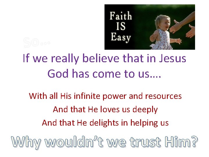 So… If we really believe that in Jesus God has come to us…. With