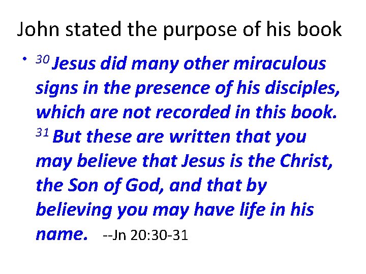 John stated the purpose of his book • 30 Jesus did many other miraculous