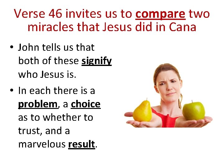 Verse 46 invites us to compare two miracles that Jesus did in Cana •