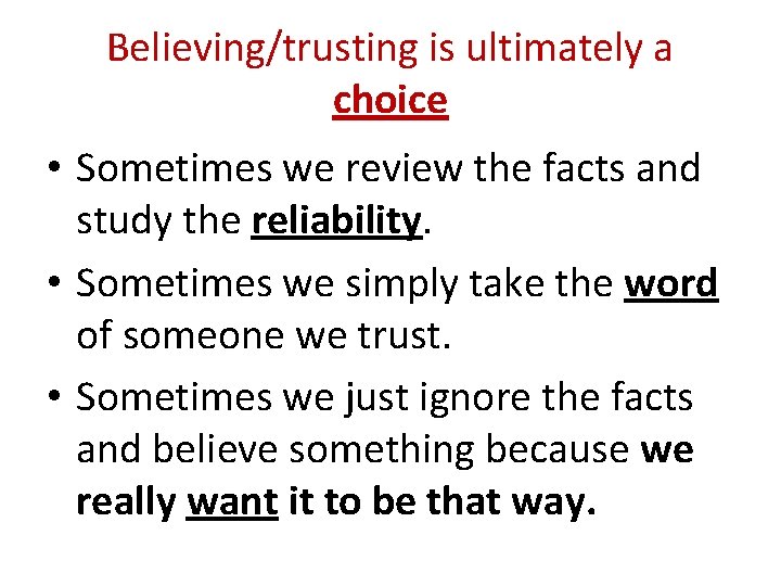 Believing/trusting is ultimately a choice • Sometimes we review the facts and study the