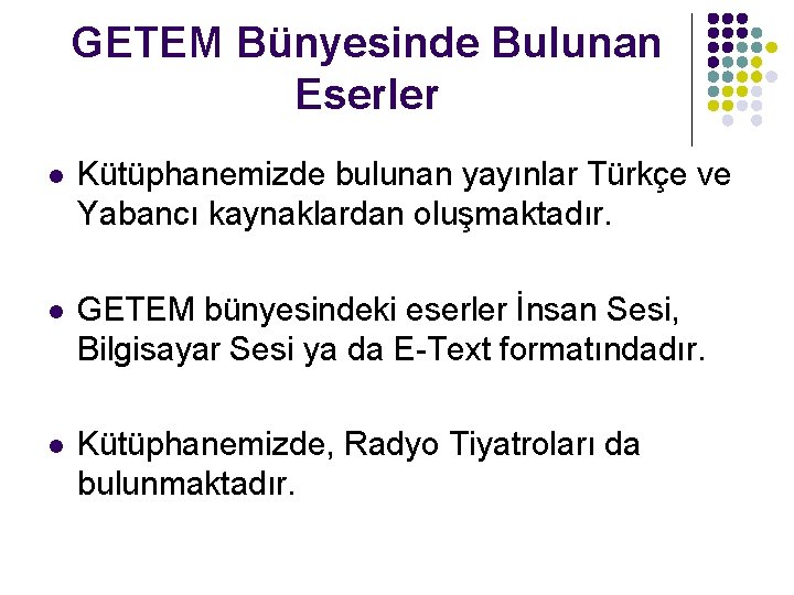 GETEM Bünyesinde Bulunan Eserler l Kütüphanemizde bulunan yayınlar Türkçe ve Yabancı kaynaklardan oluşmaktadır. l