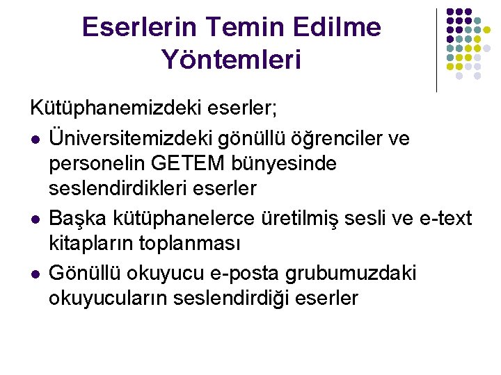 Eserlerin Temin Edilme Yöntemleri Kütüphanemizdeki eserler; l Üniversitemizdeki gönüllü öğrenciler ve personelin GETEM bünyesinde