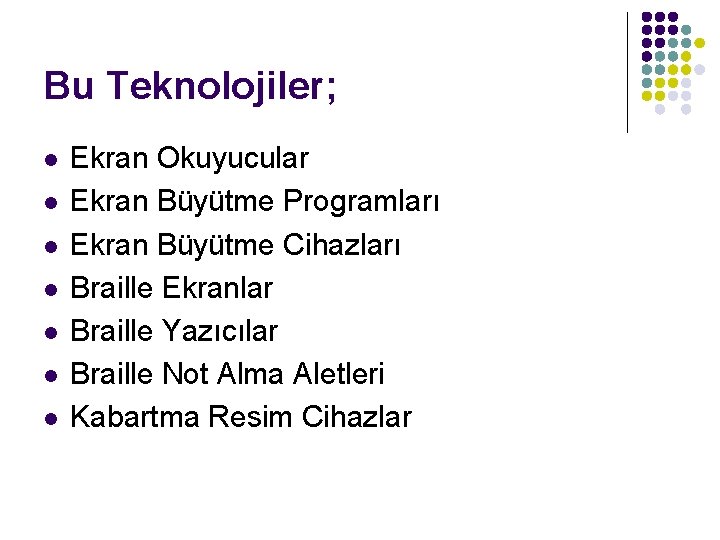 Bu Teknolojiler; l l l l Ekran Okuyucular Ekran Büyütme Programları Ekran Büyütme Cihazları