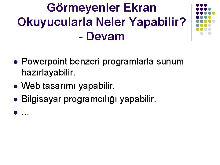 Görmeyenler Ekran Okuyucularla Neler Yapabilir? - Devam l l Powerpoint benzeri programlarla sunum hazırlayabilir.