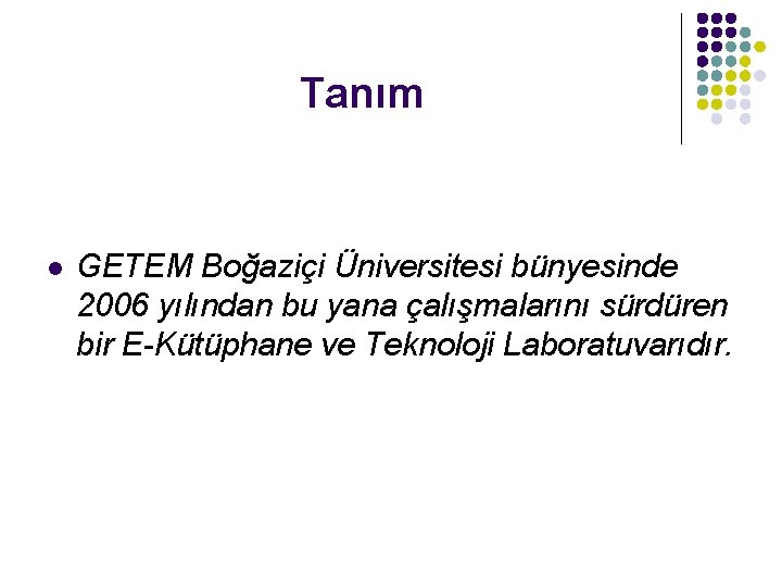 Tanım l GETEM Boğaziçi Üniversitesi bünyesinde 2006 yılından bu yana çalışmalarını sürdüren bir E-Kütüphane