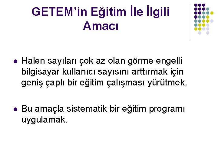 GETEM’in Eğitim İle İlgili Amacı l Halen sayıları çok az olan görme engelli bilgisayar