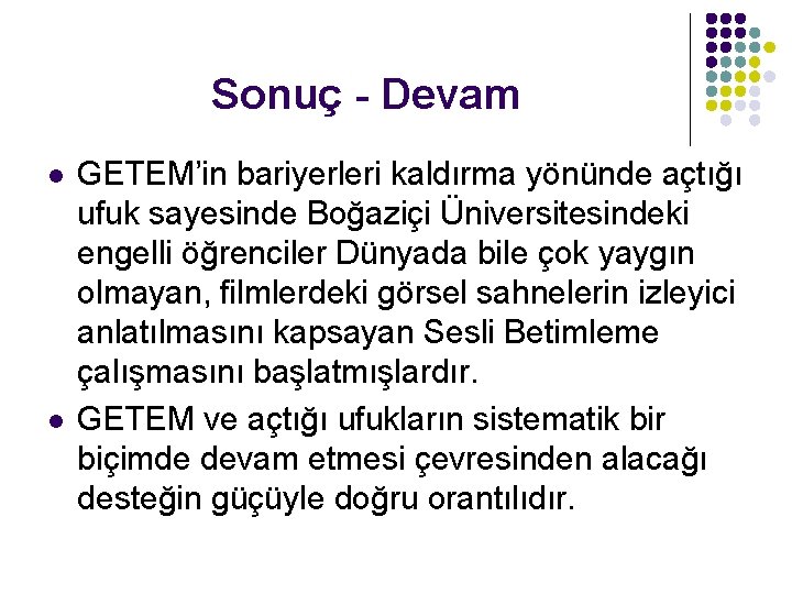 Sonuç - Devam l l GETEM’in bariyerleri kaldırma yönünde açtığı ufuk sayesinde Boğaziçi Üniversitesindeki