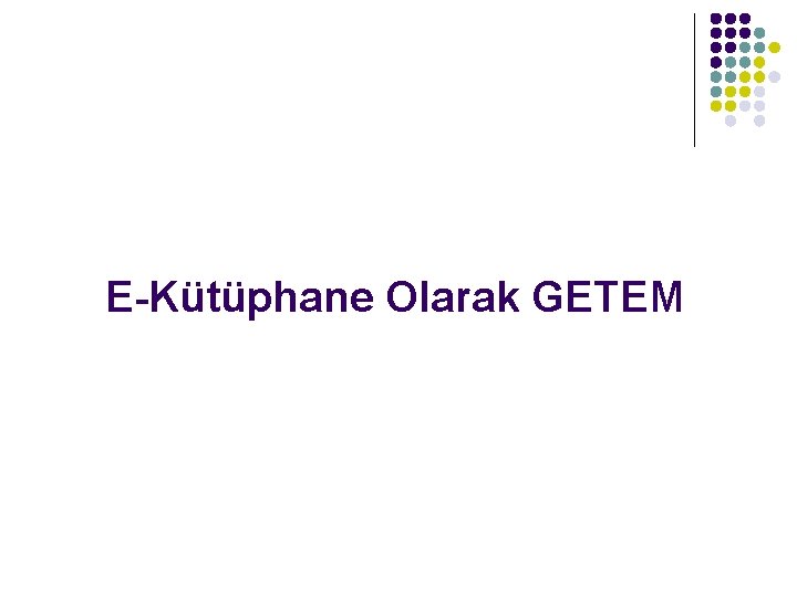 E-Kütüphane Olarak GETEM 