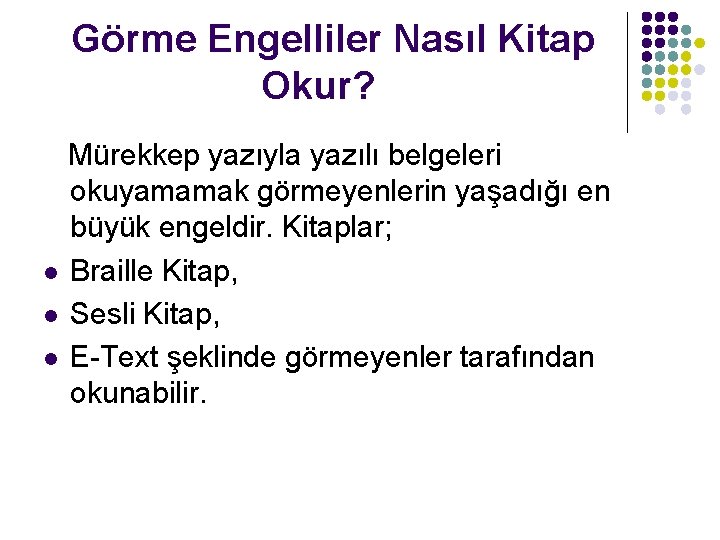 Görme Engelliler Nasıl Kitap Okur? Mürekkep yazıyla yazılı belgeleri okuyamamak görmeyenlerin yaşadığı en büyük