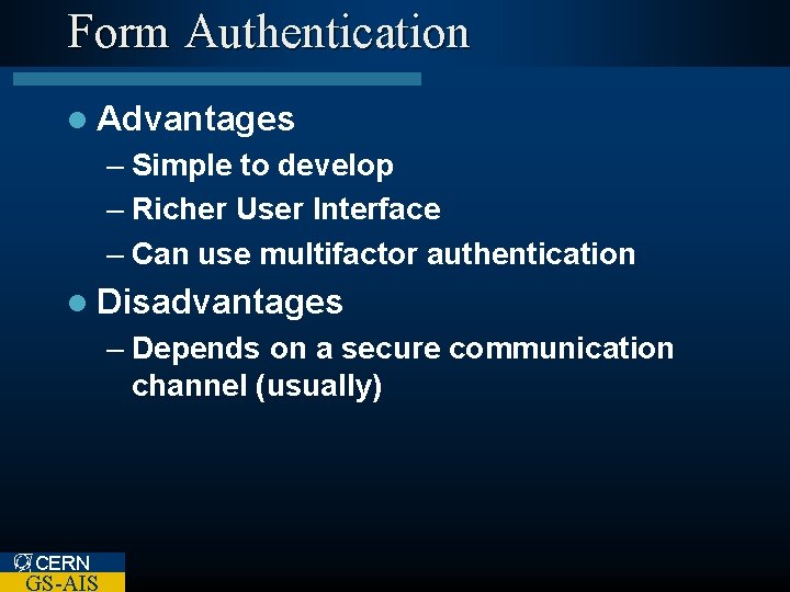 Form Authentication l Advantages – Simple to develop – Richer User Interface – Can