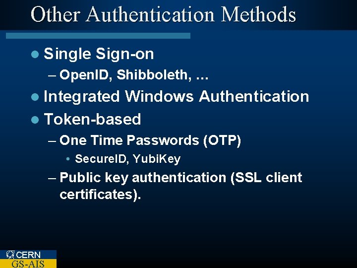 Other Authentication Methods l Single Sign-on – Open. ID, Shibboleth, … l Integrated Windows