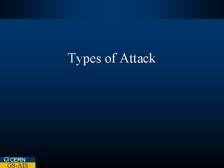 Types of Attack CERN GS-AIS 