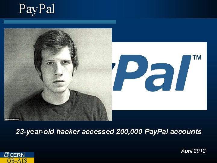 Pay. Pal 23 -year-old hacker accessed 200, 000 Pay. Pal accounts CERN GS-AIS April