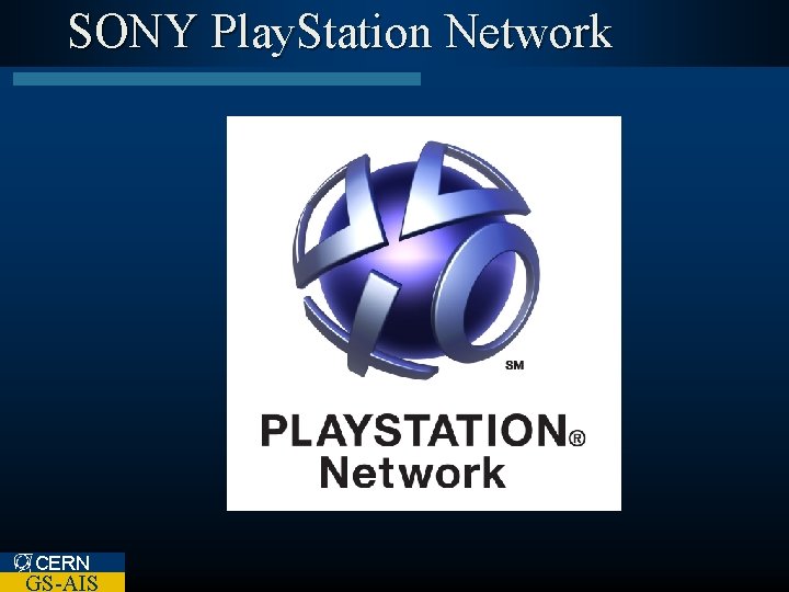 SONY Play. Station Network CERN GS-AIS 