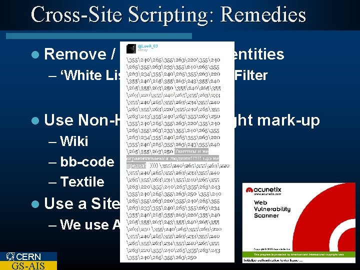 Cross-Site Scripting: Remedies l Remove / replace HTML entities – ‘White List’ or ‘Black
