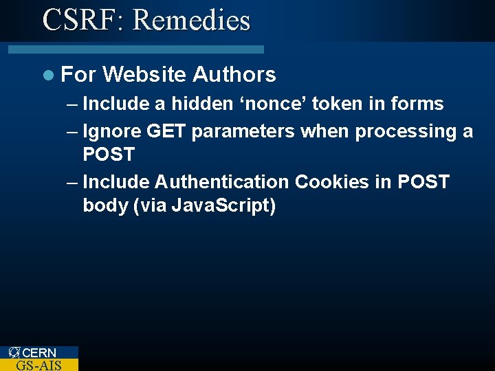 CSRF: Remedies l For Website Authors – Include a hidden ‘nonce’ token in forms