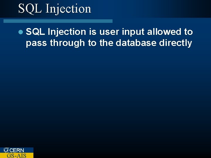 SQL Injection l SQL Injection is user input allowed to pass through to the