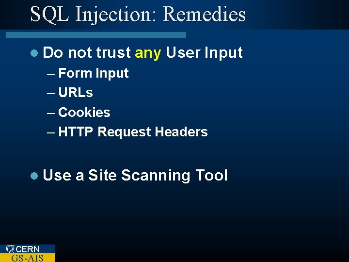 SQL Injection: Remedies l Do not trust any User Input – Form Input –