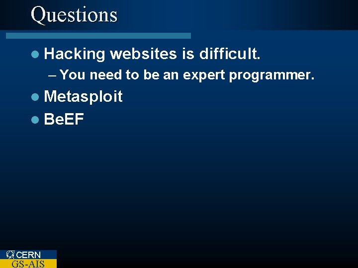 Questions l Hacking websites is difficult. – You need to be an expert programmer.