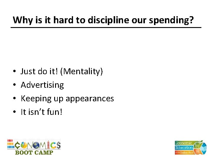 Why is it hard to discipline our spending? • • Just do it! (Mentality)