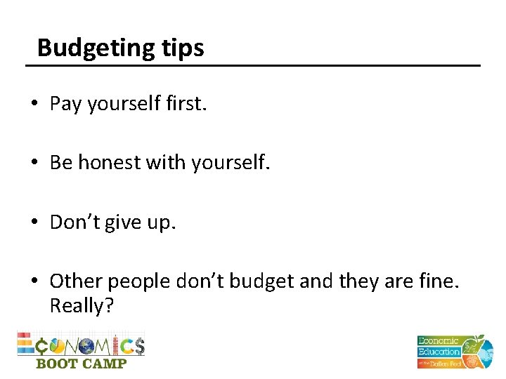 Budgeting tips • Pay yourself first. • Be honest with yourself. • Don’t give