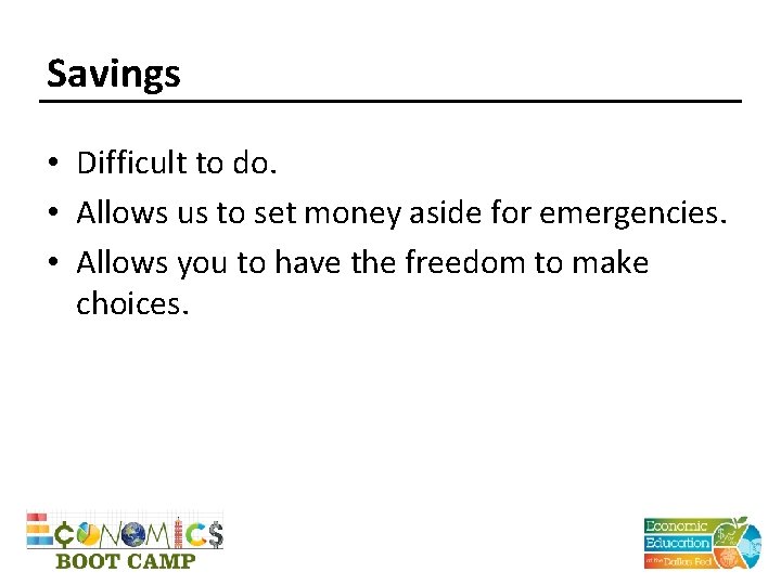 Savings • Difficult to do. • Allows us to set money aside for emergencies.