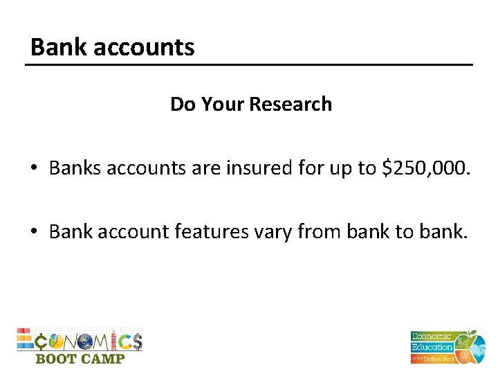 Bank accounts Do Your Research • Banks accounts are insured for up to $250,